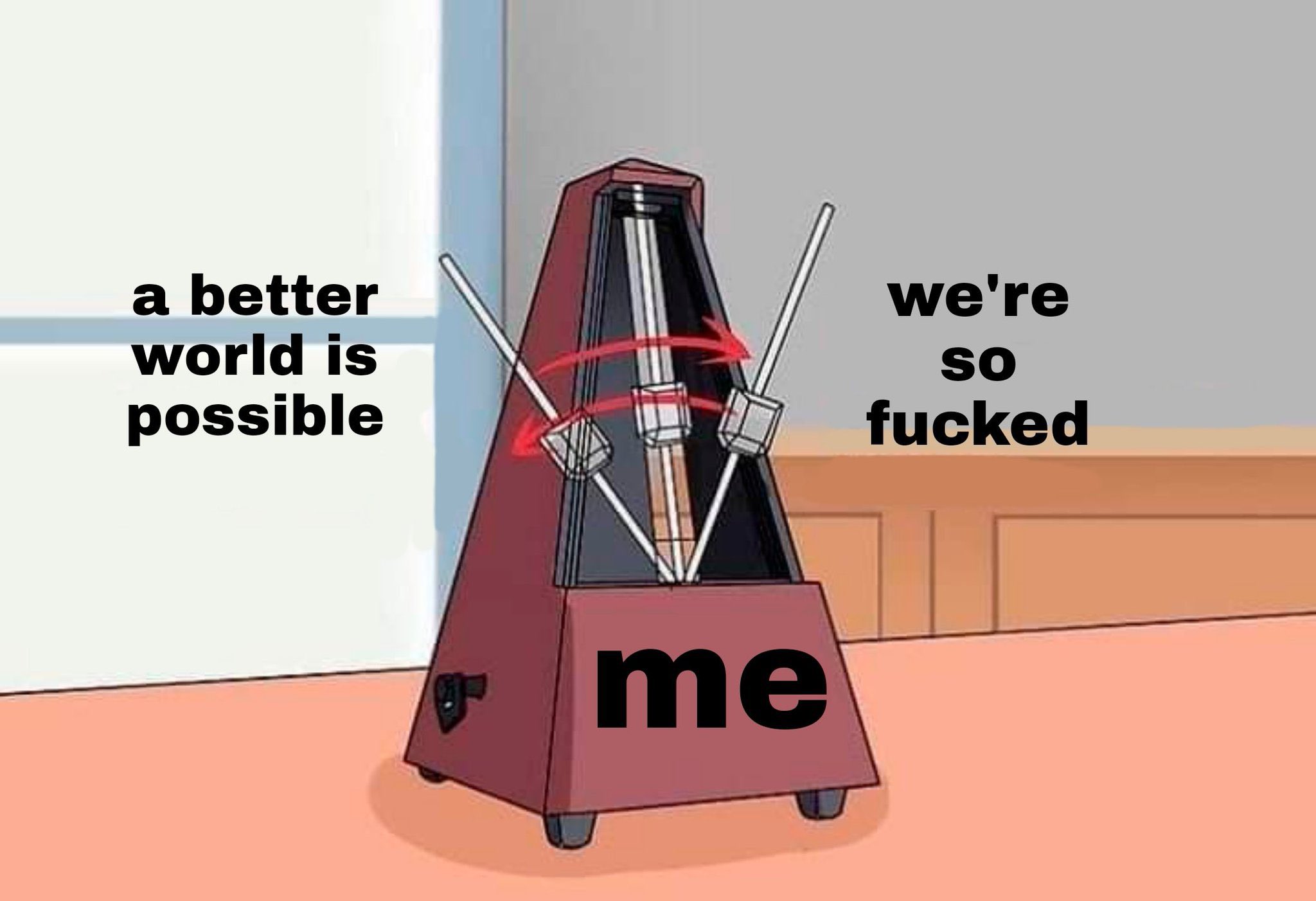 reactions on Twitter: "metronome pendulum swinging back and forth between a better world is possible and we're so fucked me… "