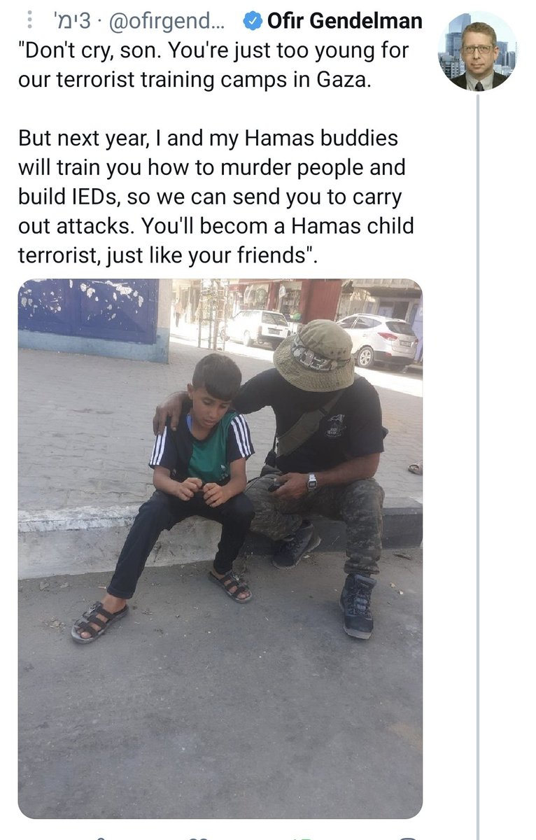 ofirgendelman's tweet photo. This photo of a kid in Gaza &amp; a Hamas terrorist I posted is genuine &amp; was posted earlier by multiple sources in Gaza. They wrote that he wanted to join Hamas' training camps for kids but was too young. He wept, so Hamas enrolled him.

Upset? Condemn Hamas for abusing these kids. https://t.co/JHLd9KS1bT