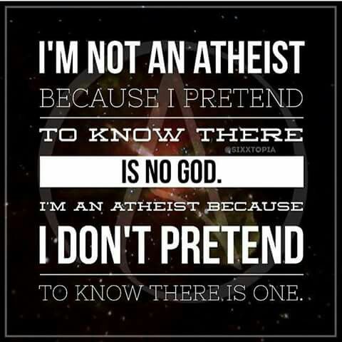 pinkheretic's tweet photo. I am not an atheist because I pretend to know there is no god, I am atheist b/c I don't pretend to know there is one. #atheist https://t.co/Ss5DrkH5Lx