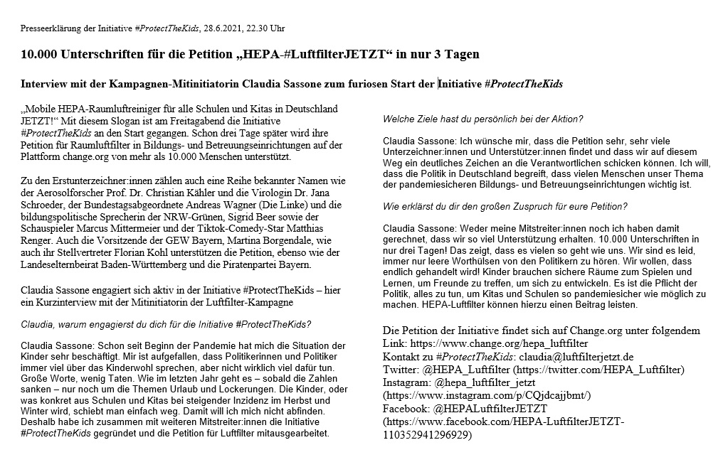 Presseerklärung der Initiative #ProtectTheKids, 22.30 Uhr

10.000 Unterschriften für die Petition „HEPA-#LuftfilterJETZT“ in nur 3 Tagen
 
Interview mit der Kampagnen-Mitinitiatorin Claudia Sassone zum furiosen Start der Initiative für Raumluftreiniger in Schulen &amp; Kitas (1/n)