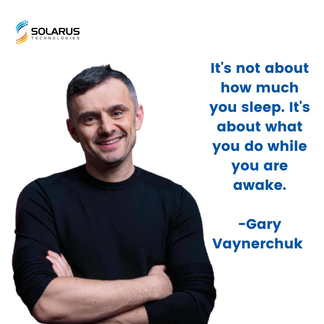 SolarusTech's tweet image. It&apos;s not about how much you sleep. It&apos;s what you do while you are awake. 
- Gary Vaynerchuk