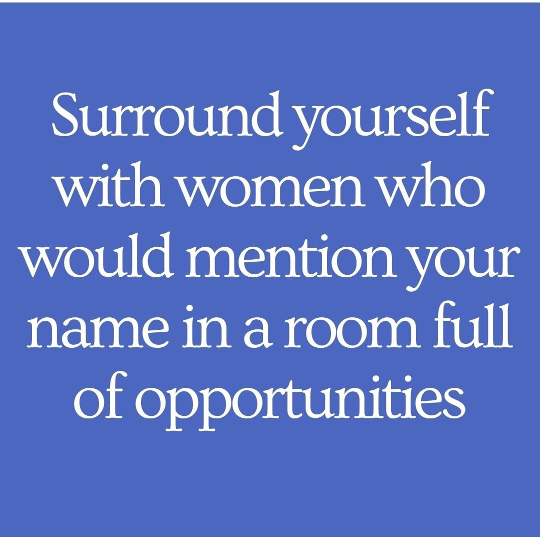 Tag them ❤ 'Surround yourself with women who would mention your name in a room full of opportunities' By Unknown