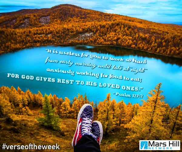 marshillnetwork's tweet photo. #verseoftheweek #marshillnetwork #hopeinthejourney Psalm 127:2 "It is useless for you to work so hard from early morning until late at night, anxiously working for food to eat; for God gives rest to his loved ones." https://t.co/Wr6YrzYghY