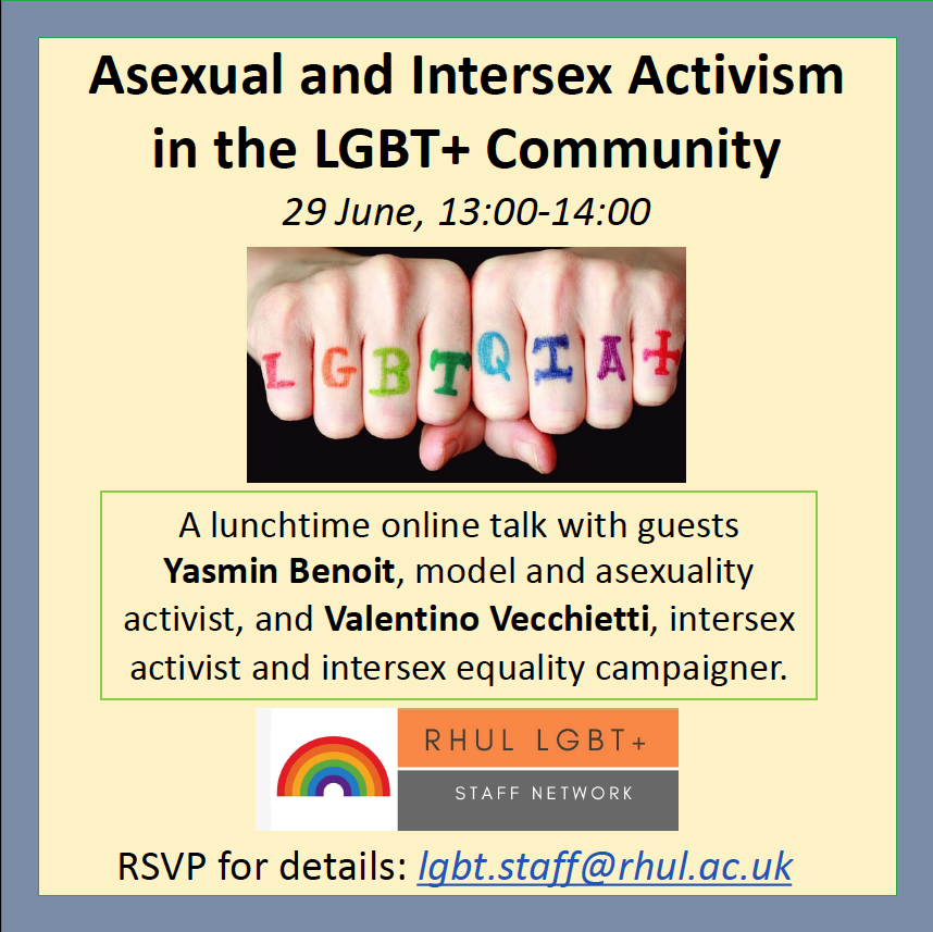 Join us for Pride online talk: Asexual and Intersex Activism in the LGBT+ Community, 29/06 1-2pm. Rsvp for details lgbt.staff@rhul.ac.uk