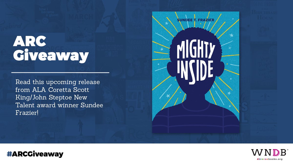Graphic featuring the cover art for MIGHTY INSIDE, the WNDB logo, and text that reads, "ARC Giveaway: Read this upcoming release from ALA Coretta Scott King/John Steptoe New Talent award winner Sundee Frazier!"
