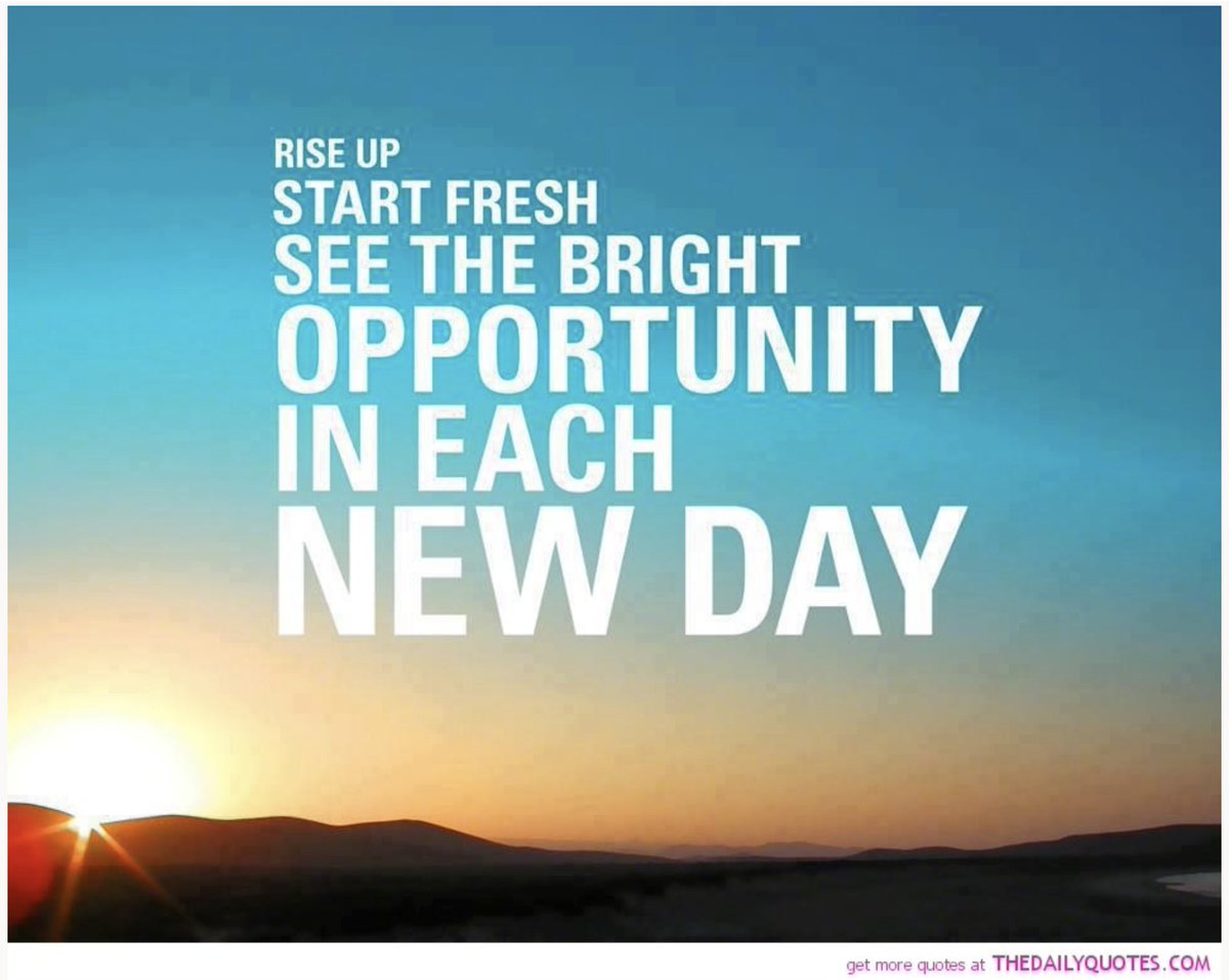 RISE UP, START FRESH, SEE THE BRIGHT OPPORTUNITY IN EACH NEW DAY! Good Morning!