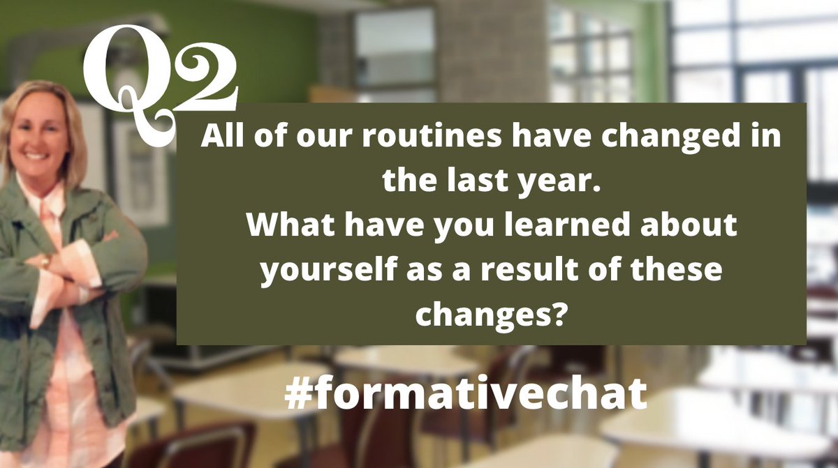 Q2 All of our routines have changed in the last year. What have you learned about yourself as a result of these changes? #formativechat