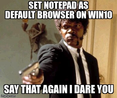 overflow_meme's tweet image. Set Notepad as default browser on Win10 stackoverflow.com/questions/6807… #windows10 #windows #defaultbrowser