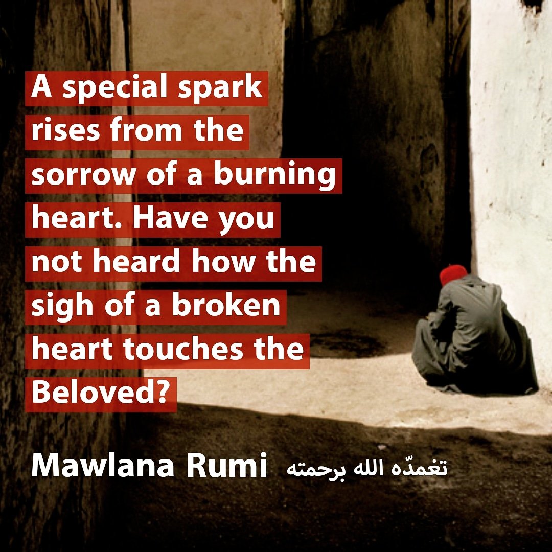 A special spark rises from the sorrow of a burning heart. Have you not  heard how the sigh of a broken heart touches the Beloved? — Mawlana Rumi  تغمدّه الله برحمته, image size:1080x1080