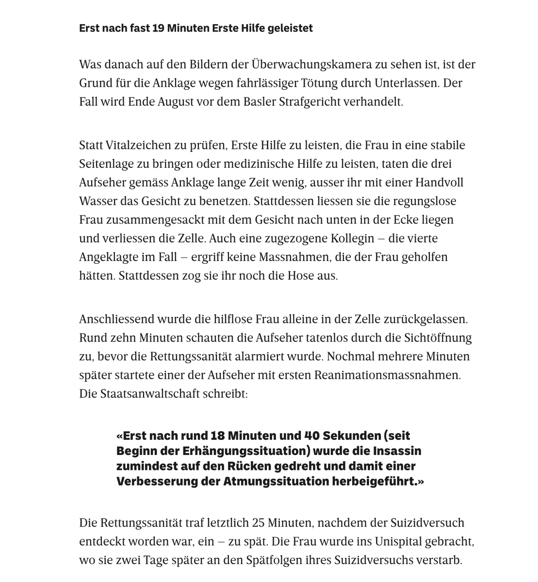 Eine abgewiesene Asylsuchende benötigt offensichtlich psychologische Betreuung, wird stattdessen ins Gefängnis Waaghof gebracht und erhängt sich. Die Aufseher*innen schauen 19 Minuten lang zu, wie die Stawa BS in d Anklage schreibt.

Bericht v <a href="/jhoskyn/">Jonas Hoskyn</a> bzbasel.ch/basel/basel-st…