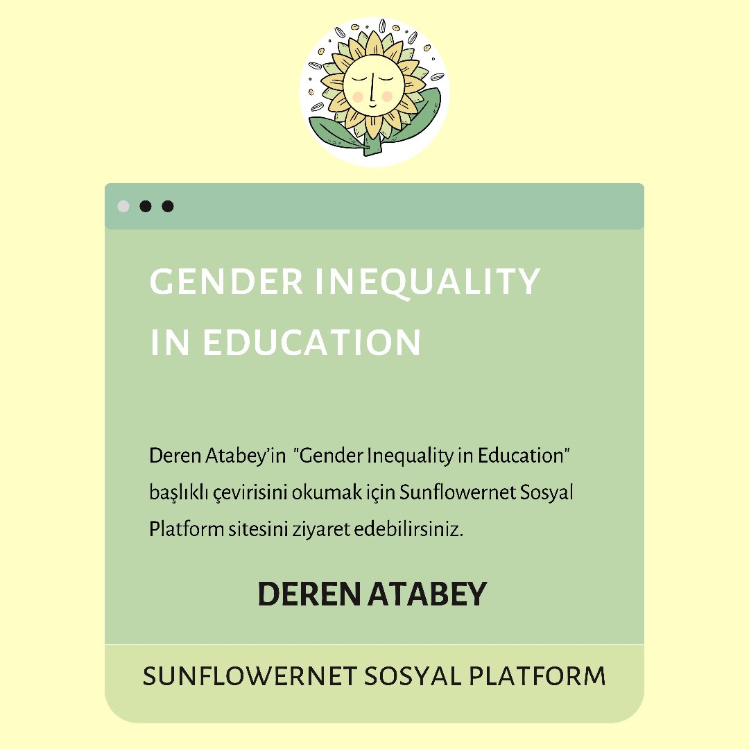 Deren Atabey’in “Gender Inequality in Education” başlıklı çeviri yazısını okumak için Sunflowernet Sosyal Platform sitesini ziyaret edebilirsiniz.🌈