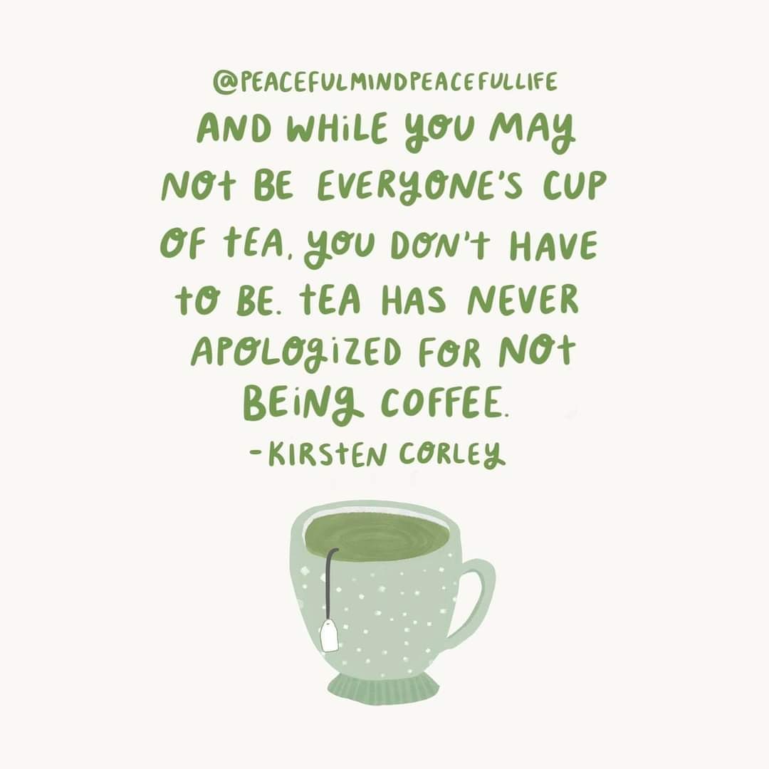 You may not be everyone's cup of tea but that's ok, as not everyone will be yours, just be you!
#BeYourself #selfawareness #truth #selfworth #selflove