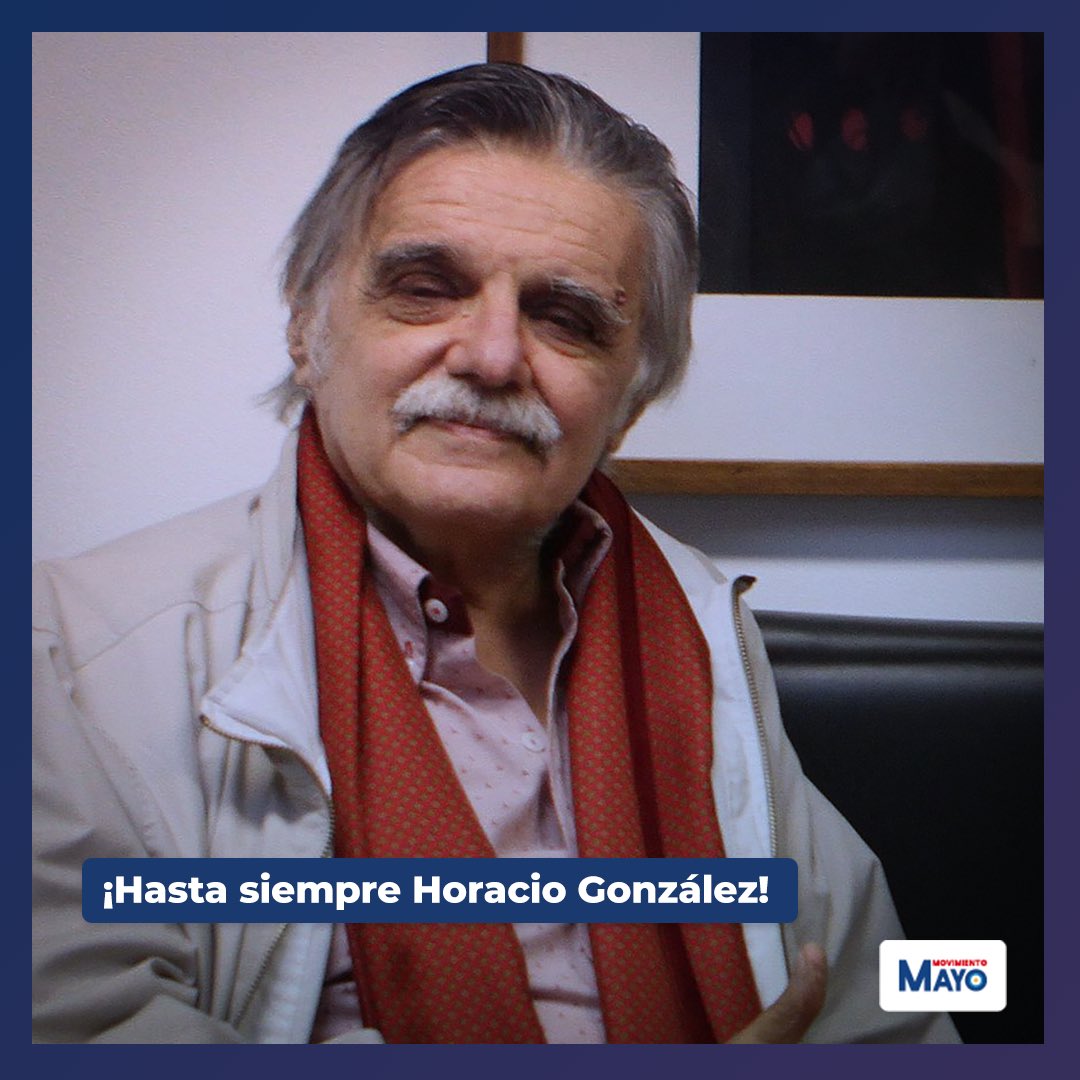 Movimiento_Mayo's tweet photo. Con profunda tristeza despedimos a Horacio González, uno de los intelectuales más destacados de nuestro país. Exdirector de la @BNMMArgentina y, sobre todo, un militante comprometido con la construcción de una patria más justa.

¡Hasta siempre compañero! https://t.co/WP3VbFConO