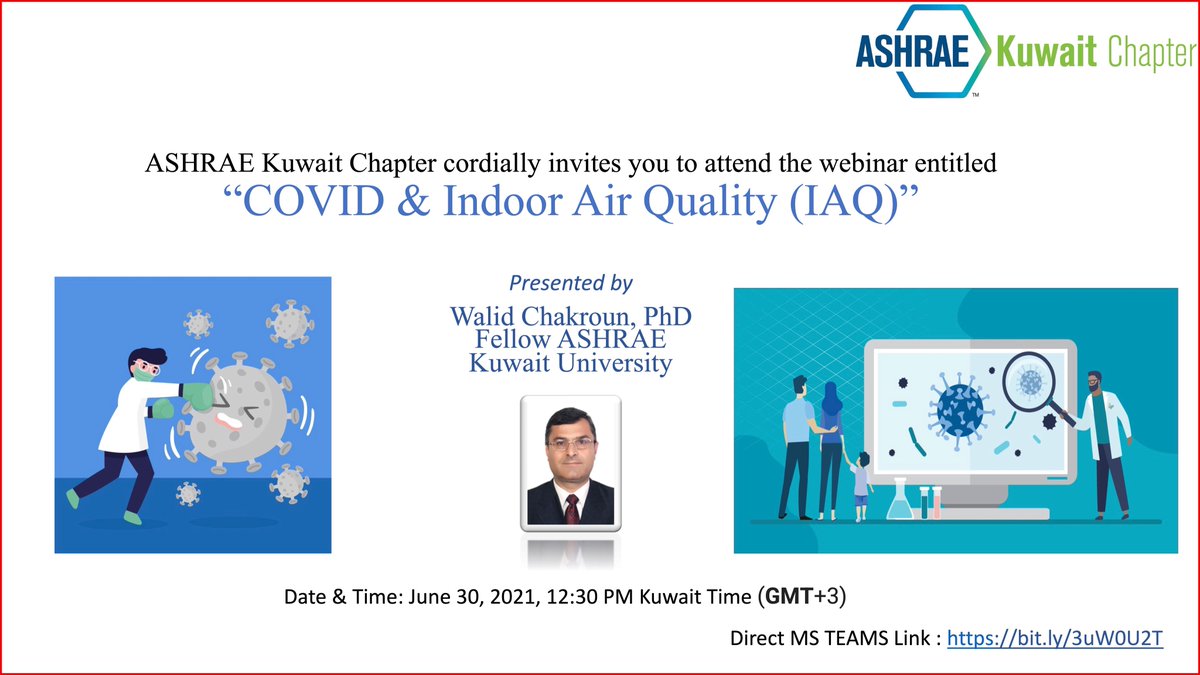 ASHRAE Kuwait Chapter invites you to a webinar on "COVID &amp; Indoor Air Quality (IAQ)", presented by Prof. Walid Chakroun.
Date &amp; Time: June 30, 2021, 12:30 PM Kuwait Time (GMT+3)
Direct MS TEAMS Link: bit.ly/3uW0U2T