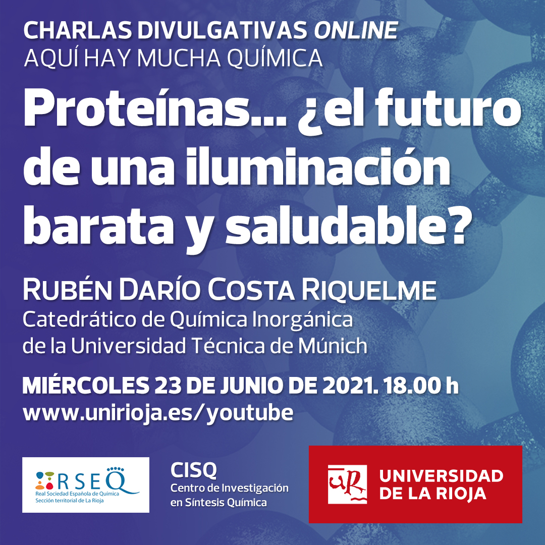 chuchibe's tweet image. Mañana a las 18.00 h conferencia divulgativa del ciclo #AquíHayMuchaQuímica &quot;Proteínas...¿el futuro de una iluminación barata y sostenible&quot; a cargo de Rubén Costa @FPdGi
 #CISQ #RSEQRioja @RSEQUIMICA
 #UCCUnirioja Como siempre en el canal de YouTube de @unirioja No perdérsela!!!
