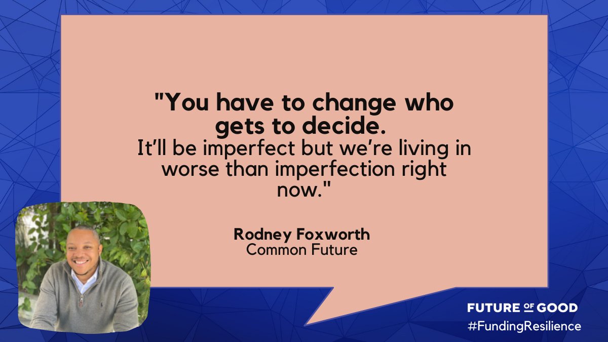 futureofgood's tweet photo. There’s so much opportunity to actually shift who has power in institutions, says @RDFoxworth @commonfutureco. #FundingResilience https://t.co/QrtDCIbeTu