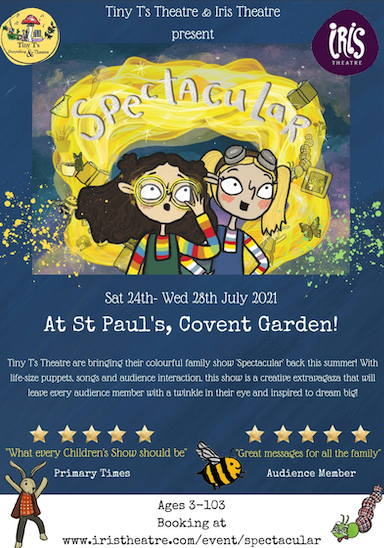 Now, in 2021, Spectacular is making a come back! With a Children's Rhyming Picture Book adapted from the original show and now a brand new adaption of the show that we're performing in Covent Garden this year as part of <a href="/Iristheatre/">Iris Theatre</a>  Summer Festival!