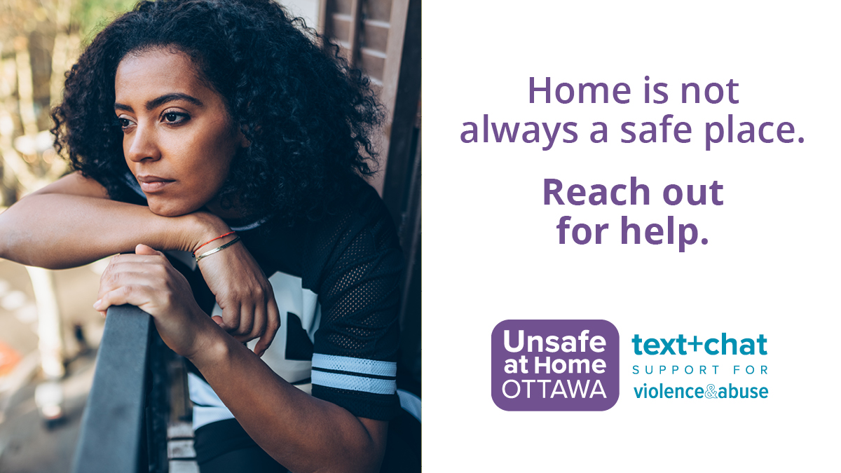 Staying home doesn’t always mean staying safe. If you’re living with violence or abuse at home in Ottawa or Lanark County, reach out to Ottawa's secure text+chat line (613) 704-5535 and unsafeathomeottawa.ca.