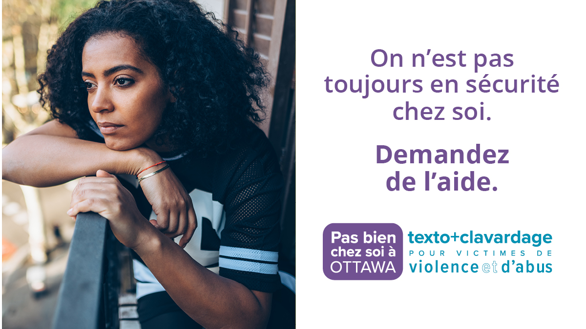 Rester à la maison ne veut pas nécessairement dire qu’on est en sécurité. Si vous vivez la violence ou l’abus à Ottawa ou dans Lanark, contactez le service Pas bien chez soi Ottawa par notre ligne sécuritaire au (613) 704-5535 ou clavardez en ligne @ pasbienottawa.ca