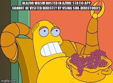 overflow_meme's tweet image. Blazor WASM hosted in Azure Static App cannot be visited directly by using sub-directories stackoverflow.com/questions/6809… #blazorwebassembly #blazor