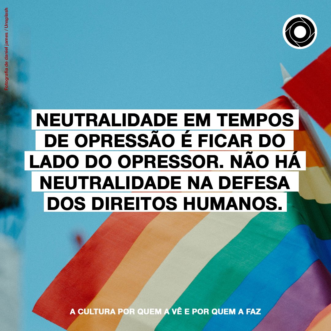 Neutralidade em tempos de opressão é ficar do lado do opressor. Não há neutralidade na defesa dos direitos humanos.