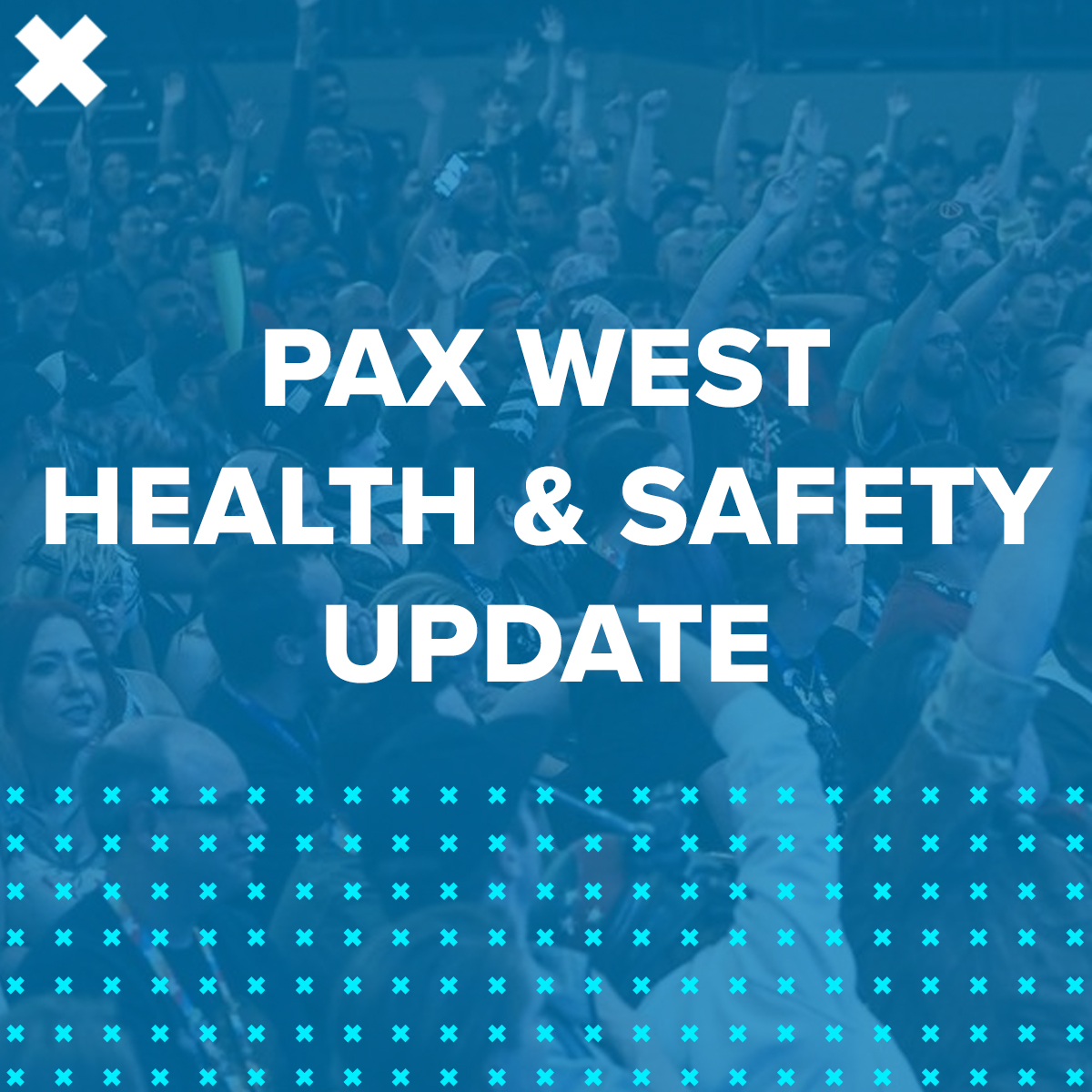 PAX WEST HEALTH & SAFETY UPDATE