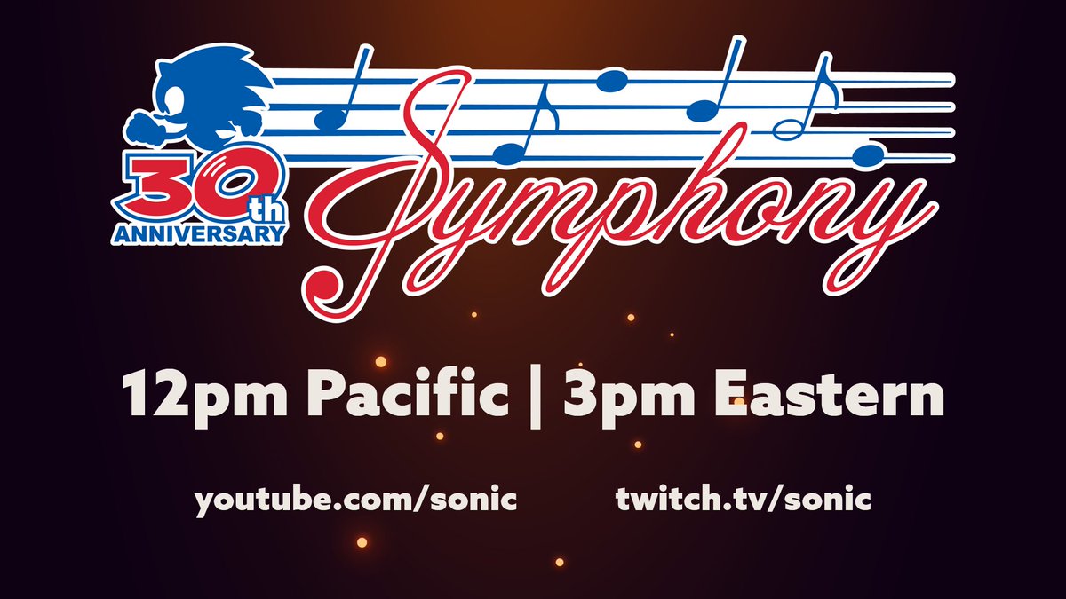 Sonic 30th Anniversary Symphony
12pm Pacific | 3pm Eastern
youtube.com/sonic   twitch.tv/sonic
