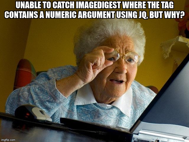 overflow_meme's tweet image. Unable to catch imageDigest where the tag contains a numeric argument using jq, but why? stackoverflow.com/questions/6807… #stringinterpolation #jq #variables #string #parameterpassing