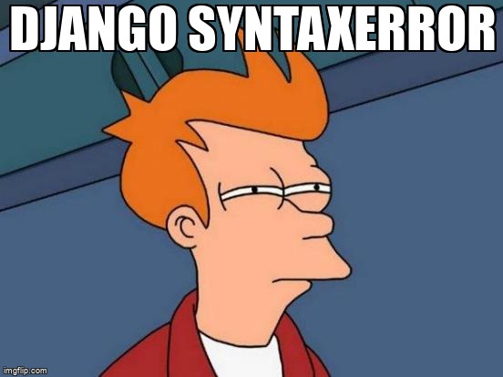 overflow_meme's tweet image. Django SyntaxError stackoverflow.com/questions/6810… #django #djangourls #python