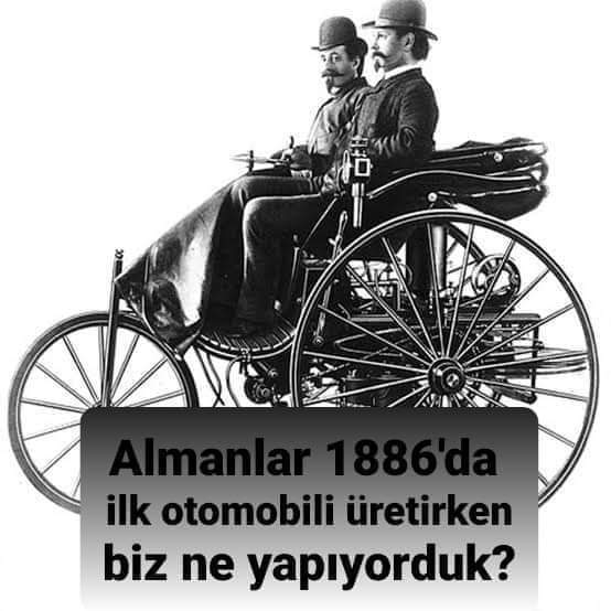 "Biz şapka devrimi yaparken Almanlar Mercedes'i, BMW'yi üretiyordu." diyorlar; oysa Almanlar 200 yıllık birikimle üretiyorlardı o otomobilleri. Benz ilk otomobilini 1885'te tanıttı. 

300-400 yıllık geri kalmışlığın faturasını Cumhuriyet'e çıkarıyor çapsızlar. +