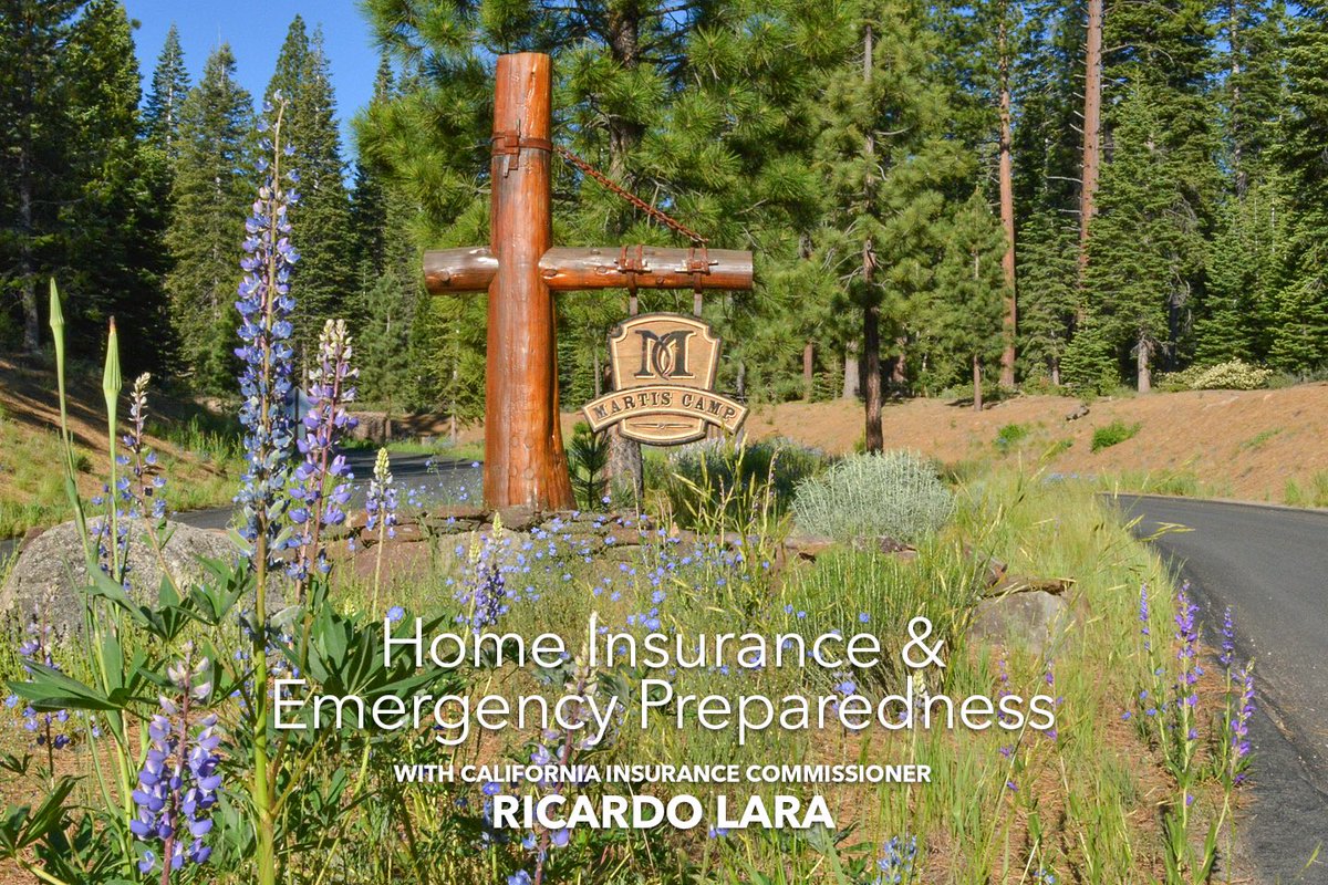 Attention, Campers! Sunday, June 27th 4:00 p.m., is our Home Insurance &amp; Emergency Preparedness event presented by the Martis Camp Community Association with Truckee Fire Protection District and SPECIAL GUEST CA Insurance Commissioner Ricardo Lara. Contact the Camp Concierge.