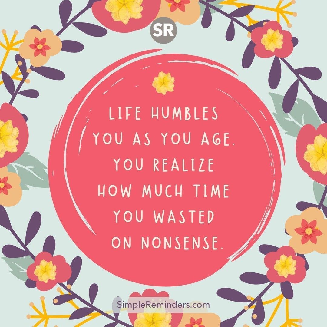 Life humbles you as you age. You realize how much time you wasted on  nonsense. @GoMcGillMedia @JenniMcGill_ @BryantMcGill #simplereminders # quotes #quoteoftheday #life #humble #age #realization #time #timewasted  #nonsense #sadness #quilt #regret, image size:1080x1080