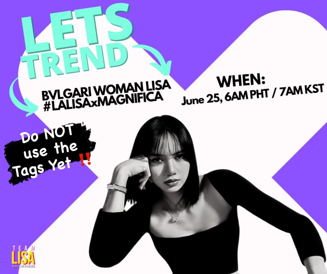 TeamLisaPH's tweet photo. [TRENDING PARTY] 
Our LisaxBvlgari trending party is not over yet. Tomorrow morning of June 25 at 6AM PHT(7PM KST), we will be trending the ff for the release of the campaign: 

HT: #.LALISAxMAGNIFICA 
Tag: please see poster

Do not use the tags yet. 🙏 https://t.co/6oK1logBR5