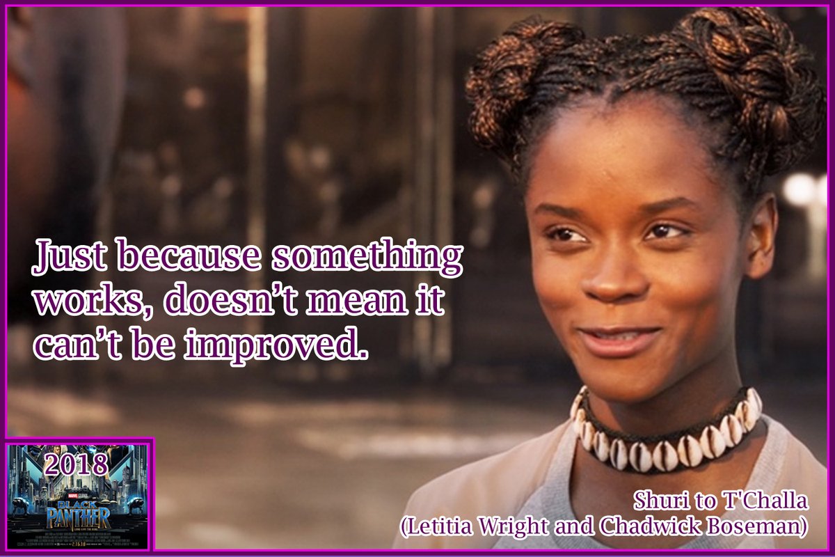 “Just because something works, doesn’t mean it can’t be improved.”

Shuri to T'Challa
(Letitia Wright and Chadwick Boseman)
Black Panther (2018)

#Shuri #TChalla #LetitiaWright #ChadwickBoseman #BlackPanther #MovieQuote #MovieWisdom #MovieQuotes #JustBreauxIt https://t.co/1tApk6ktbR