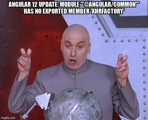 overflow_meme's tweet image. angular 12 update: Module '"@angular/common"' has no exported member 'XhrFactory' stackoverflow.com/questions/6812… #angular12 #dependencies #nodemodules