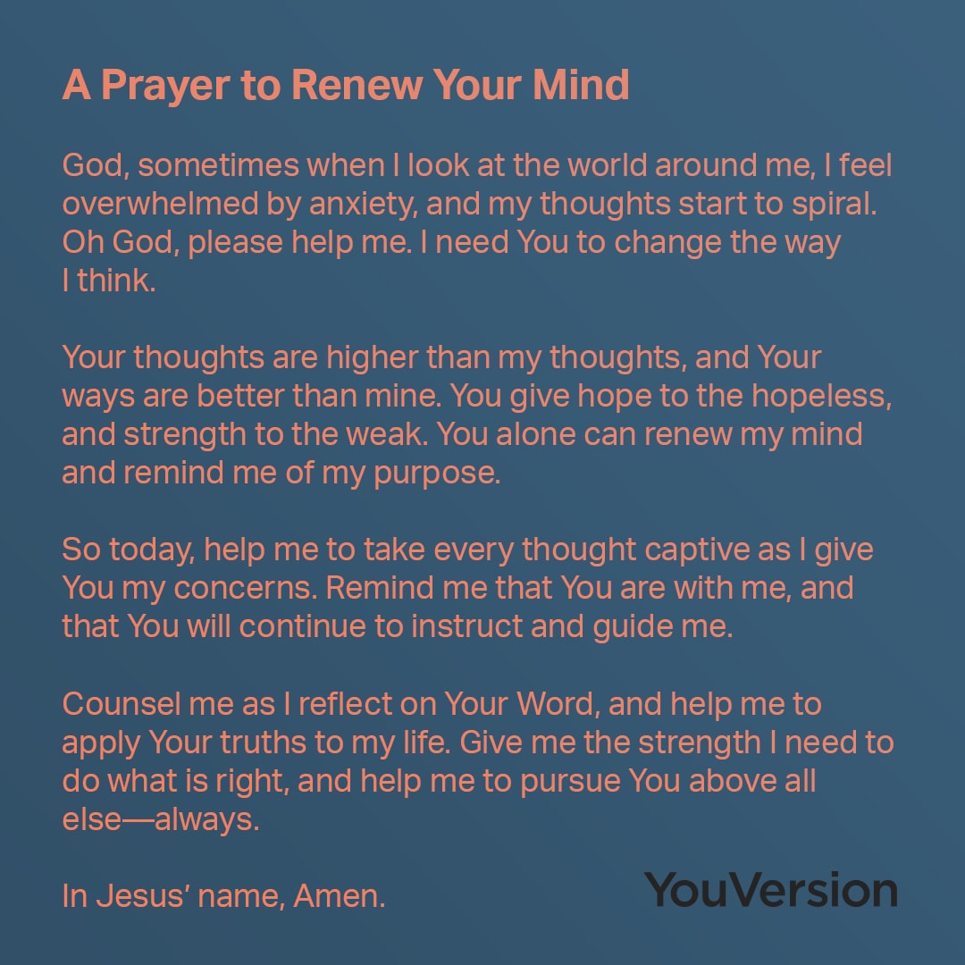 Our thoughts impact our actions. Today, let’s ask God to transform our lives by changing the way we think.