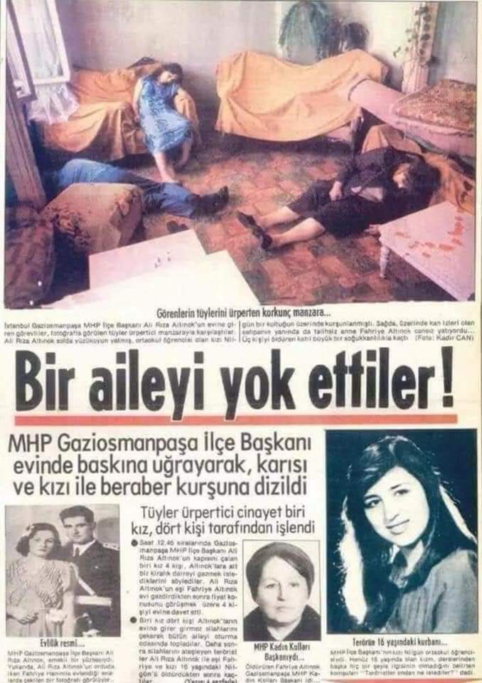 Bundan tam 41 yıl önce
1980 Haziran'ın 25'inde
Dev Sol teröristleri, MHP Gaziosmanpaşa İlçe Başkanı Ali Rıza Altınok, eşi Fahriye Altınok ve Kızları Nilgün Altınok'u katlettiler.
Mekanları cennet olsun. Unutma. Unutturma.Unutmak ihanettir.