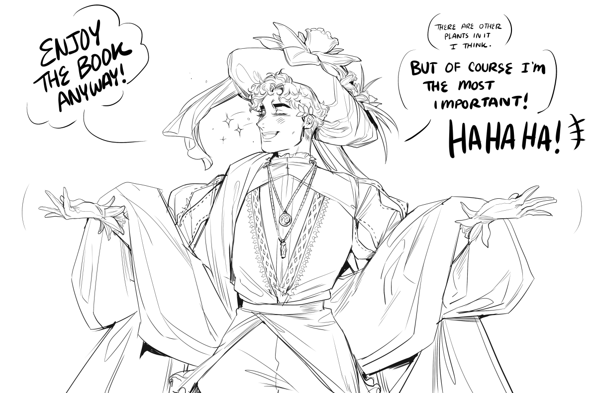 I also tried to do some sketches of Daffodil-kun before the pre-order began--but I ended up not finishing them in time. Since it's all said and done, here they are!
He thinks the book was made entirely to showcase him, nobody tell him the truth...
