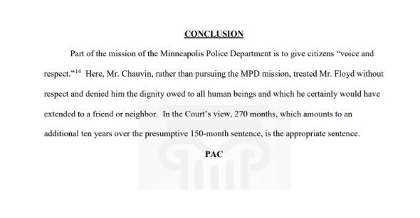 #CHAUVIN SENTENCING: 
Derek Chauvin gets 22.5 years in prison for murdering George Floyd. 

Here is Judge Peter Cahill’s conclusion (part of a 22 page explanation of his decision)