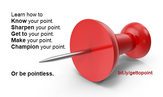 Communicating with impact is not about perfecting your speech, your spiel, or your slogan. It's about knowing and nailing your point.
(How to make a point: bit.ly/joelpoint)