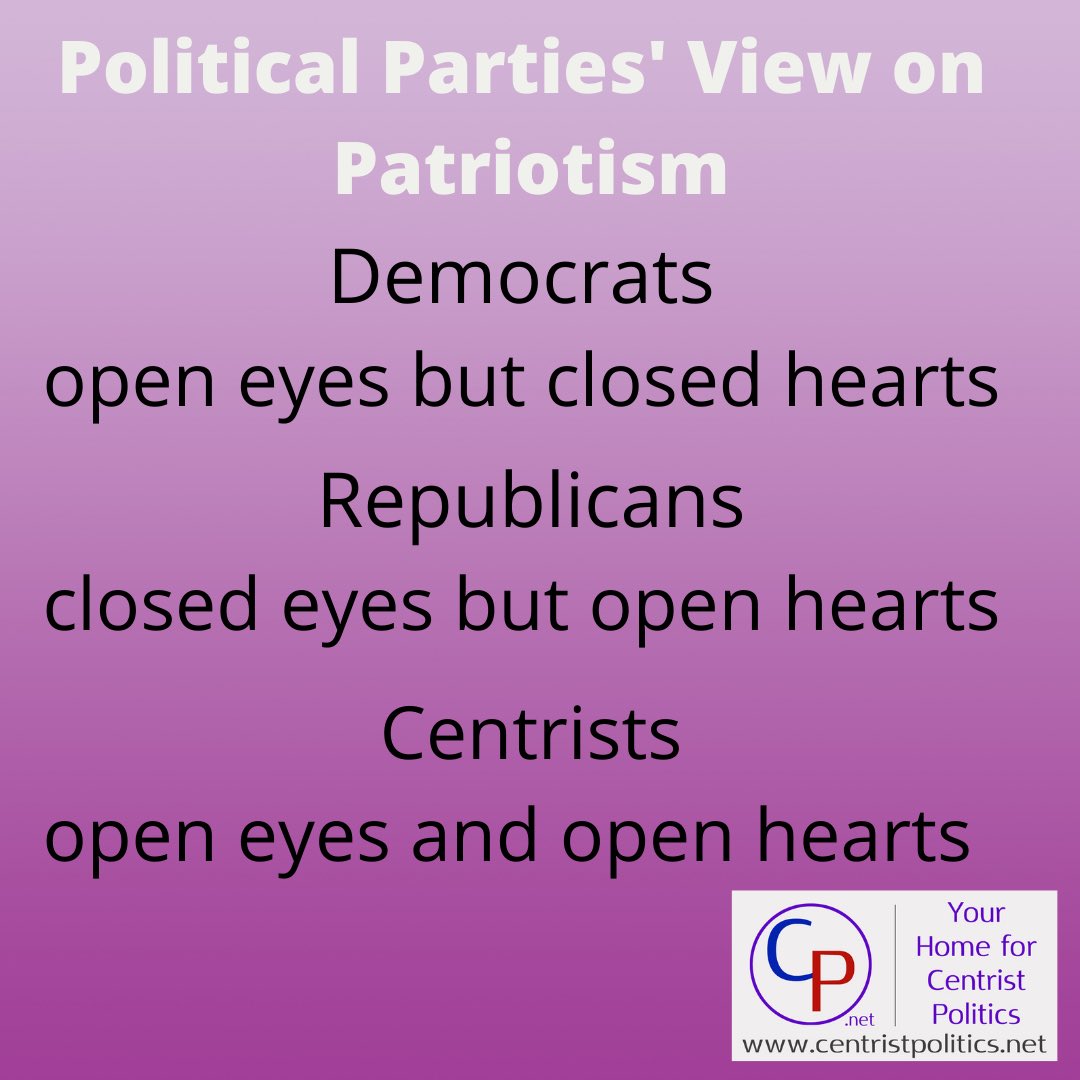 Democrats see problems and hate America. Republicans ignore problems so they can love America. Centrists see problems and love America enough to want to fix them.