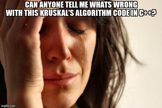 overflow_meme's tweet image. Can anyone tell me whats wrong with this Kruskal's Algorithm code in c++? stackoverflow.com/questions/6833… #minimumspanningtree #datastructures #kruskalsalgorithm #disjointsets #cpp
