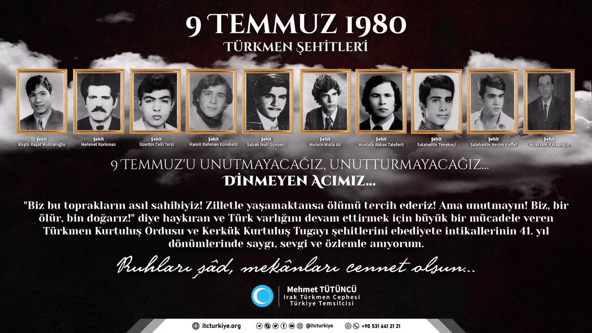 #9TEMMUZ1980
TÜRKMEN ŞEHİTLERİ

9 Temmuz'u unutmayacağız, unutturmayacağız...
Dinmeyen Acımız...