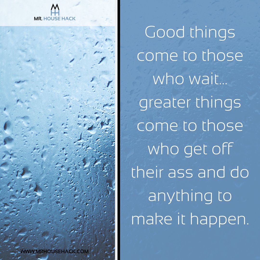MrHouseHack's tweet photo. Good things come to those who wait... greater things come to those who get off their ass and do anything to make it happen. Unknown @rhettpower #househack #biggerpocketshousehacking #househackingbook #househackingstrategy #howtohousehack #househackingtofinancialfreedom https://t.co/B7bsa4XTBg