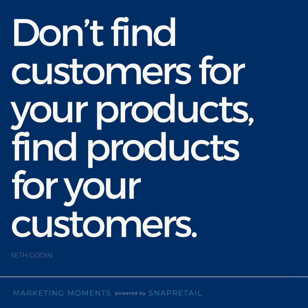 snapretail's tweet photo. “Don’t find customers for your products, find products for your customers.” - Seth Godin https://t.co/AlEIz5MoDr