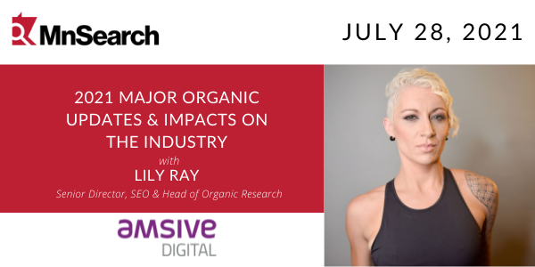 The MnSearch July event features Lily Ray to discuss major organic and SEO updates and their impacts on the industry at 6 p.m. CDT, July 28, 2021. 