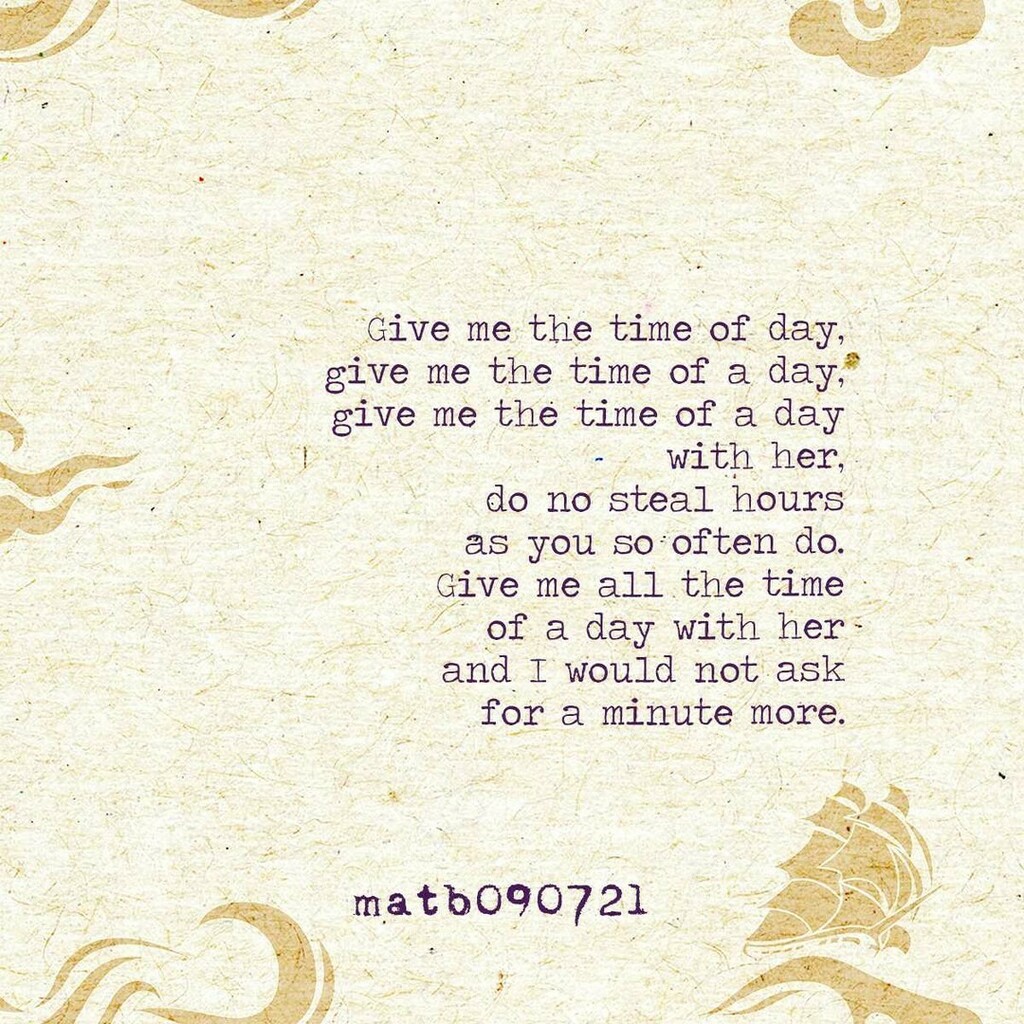 MarkATBullock's tweet photo. Give me the time of day,
give me the time of a day,
give me the time of a day
with her,
do no steal hours
as you so often do.
Give me all the time
of a day with her
and I would not ask 
for a minute more.

#write #writer #writers #writersofig #writersofi… https://t.co/dFO3Q2DiLi https://t.co/GrwbZ51jtm