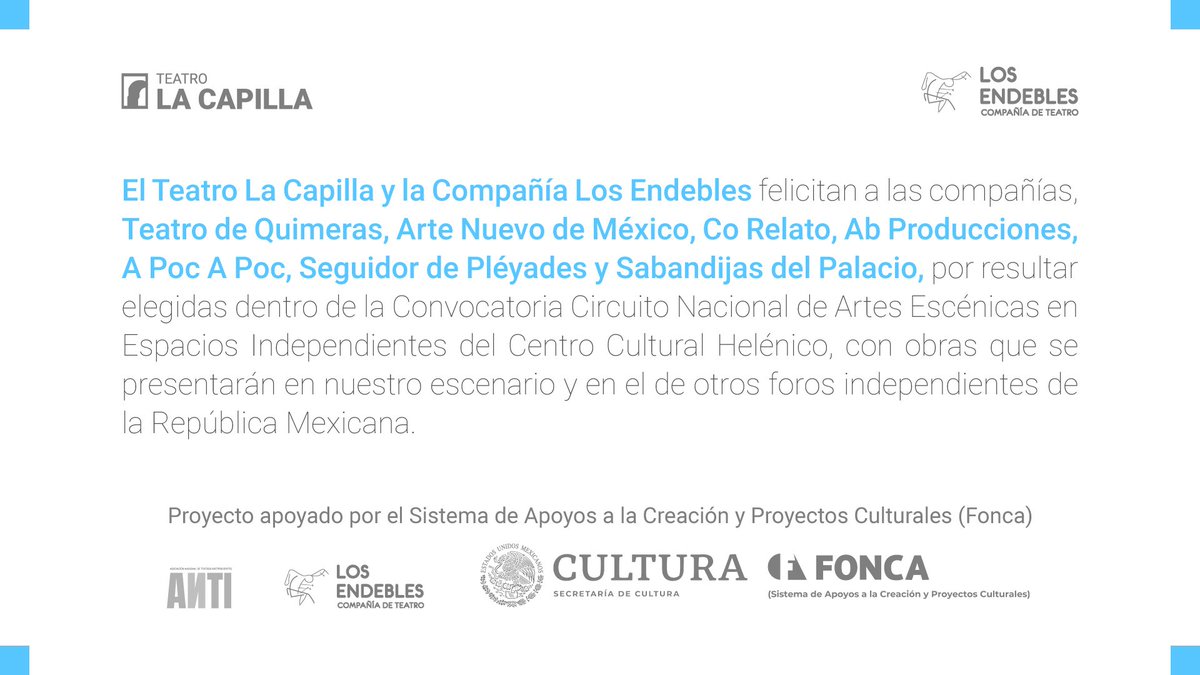 Felicitamos a las compañías elegidas dentro de la convocatoria de <a href="/Helenico/">Centro Cultural Helénico</a>. Sus obras ganadoras se presentarán en nuestro escenario y en otros foros independientes de la República Mexicana ¡Felicidades!
Teatro La Capilla es un proyecto realizado con estímulo del <a href="/SistemaCreacion/">Sistema de Apoyos a la Creación</a>