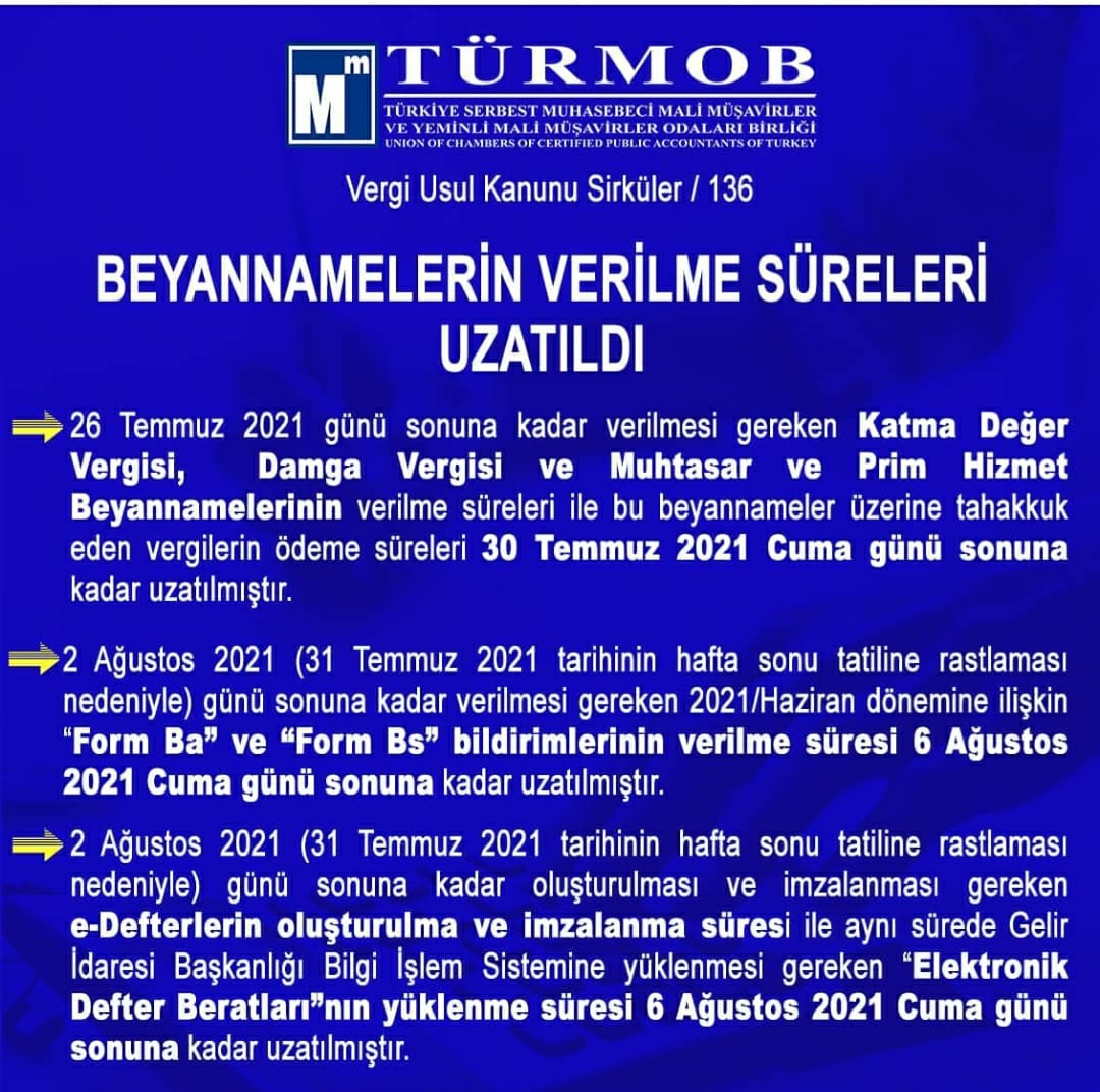Gelir İdaresi Başkanlığı VUK - 136 nolu sirkülere göre Temmuz ayı Beyanname Verme süreleri uzatıldı. KDV, Muhtasar ve Damga Vergisi Beyanları 30 Temmuz'a; Ba- Bs 6 Ağustos'a; E-defter ve berat yükleme 6 Ağustos'a uzatıldı.