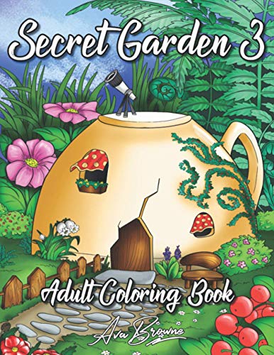 Download Pdf Read Secret Garden Coloring Book 3 An Adult Coloring Book Featuring Magical Garden Scenes Adorable Hidden Homes And Whimsical Tiny Creatures By Browne